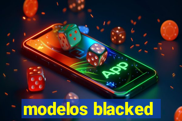 modelos blacked